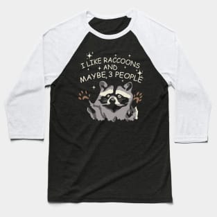 I Like Raccoons And Maybe 3 People Baseball T-Shirt